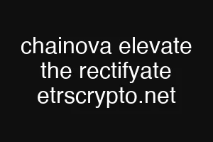 chainova elevate the rectifyate etrscrypto.net