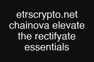 etrscrypto.net chainova elevate the rectifyate essentials
