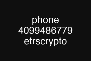 phone 4099486779 etrscrypto